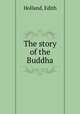 The story of the Buddha, Holland, Edith 