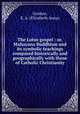 The Lotus gospel : or, Mahayana Buddhism and its symbolic teachings compared historically and geographically with those of Catholic Christianity, Gordon, E. A. (Elizabeth Anna) 