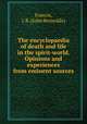 The encyclopaedia of death and life in the spirit-world. Opinions and experiences from eminent sources, Francis, J. R. (John Reynolds) 