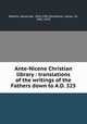 Ante-Nicene Christian library : translations of the writings of the Fathers down to A.D. 325, Roberts, Alexander, 1826-1901,Donaldson, James, Sir, 1831-1915 