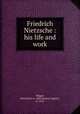 Friedrich Nietzsche : his life and work, Maximilian August Mugge 