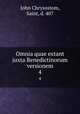 Omnia quae extant juxta Benedictinorum versionem. 4, John Chrysostom, Saint, d. 407 