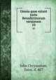 Omnia quae extant juxta Benedictinorum versionem. 10, John Chrysostom, Saint, d. 407 