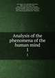 Analysis of the phenomena of the human mind. 1, Mill, James, 1773-1836,Mill, John Stuart, 1806-1873,Mill, John Stuart, 1806-1873 (association),Bain, Alexander, 1818-1903,Findlater, Andrew, 1810-1885,Grote, George, 1794-1871,Hazard, Rowland Gibson, 1801-1888 (autograph),Edmonds & Remnants 
