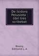 De Isidoro Pelusiota : libri tres scribebat, Edmond L. A. Bouvy 
