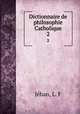 Dictionnaire de philosophie Catholique. 2, L.F. Jehan 