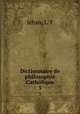 Dictionnaire de philosophie Catholique. 3, L.F. Jehan 