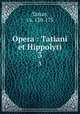 Opera : Tatiani et Hippolyti. 3, Tatian, ca. 120-173 