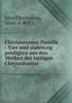 Chrysostomus-Postille. Vier und siabenzig predigten aus den Werken des heiligen Chrysostomus, John Chrysostom, Saint, d. 407 