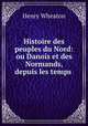 Histoire des peuples du Nord: ou Danois et des Normands, depuis les temps ., Henry Wheaton 