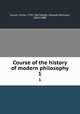 Course of the history of modern philosophy. 1, Cousin, Victor, 1792-1867,Wight, Orlando Williams, 1824-1888 