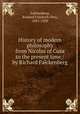History of modern philosophy from Nicolas of Cusa to the present time / by Richard Falckenberg, Falckenberg, Richard Friedrich Otto, 1851-1920 