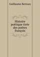Histoire poetique tiree des poetes francois, Guillaume Bertoux 