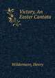 Victory, An Easter Cantata, Wildermere, Henry 