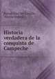 Historia verdadera de la conquista de Campeche, Bernal Diaz del Castillo 