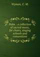 Palm : a collection of sacred music, for choirs, singing schools and conventions., Wyman, C. M. 