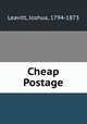 Cheap Postage, Leavitt, Joshua, 1794-1873 