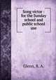Song victor : for the Sunday school and public school use., Glenn, R. A. 