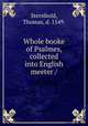 Whole booke of Psalmes, collected into English meeter /, Sternhold, Thomas, d. 1549. 