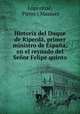 Historia del Duque de Riperda, primer ministro de Espana, en el reynado del Senor Felipe quinto, Pierre Lopez Jose 