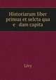 Historiarum liber primus et selcta qua e dam capita, Livy 