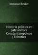 Historia politica et patriarchica Constantinopoleos ; Epirotica, Immanuel Bekker 