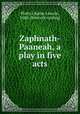 Zaphnath-Paaneah, a play in five acts, Phifer Charles Lincoln, 1860- [from old catalog] 