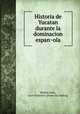 Historia de Yucatan durante la dominacion espan?ola, Molina Solis, Juan Francisco. [from old catalog] 