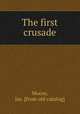The first crusade, Moore, Jas. [from old catalog] 