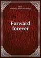 Forward forever, Shaw, William J. [from old catalog] 