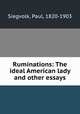 Ruminations: The ideal American lady and other essays, Siegvolk, Paul, 1820-1903 
