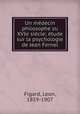 Un medecin philosophe zu XVIe siecle; etude sur la psychologie de Jean Fernel, Figard, Leon, 1859-1907 