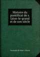 Histoire du pontificat de s. Leon-le-grand et de son siecle, Alexandre de Saint-Cheron 