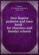 New Baptist psalmist and tune book : for churches and Sunday schools., Graves, J. R. (James Robinson), 1820-1893. 