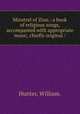 Minstrel of Zion : a book of religious songs, accompanied with appropriate music, chiefly original /, Hunter, William. 