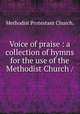 Voice of praise : a collection of hymns for the use of the Methodist Church /, Methodist Protestant Church. 