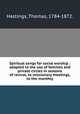 Spiritual songs for social worship : adapted to the use of families and private circles in seasons of revival, to missionary meetings, to the monthly, Hastings, Thomas, 1784-1872. 