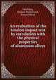 An evaluation of the tension impact test by correlation with the physical properties of aluminum alloys, Mechling, Wallace Bristol;Jack, Samuel Sloan 