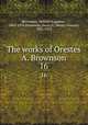 The works of Orestes A. Brownson. 16, Brownson, Orestes Augustus, 1803-1876,Brownson, Henry F. (Henry Francis), 1835-1913 