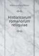 Historicorum romanorum reliquiae, Hermannus Peter 