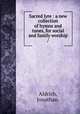 Sacred lyre : a new collection of hymns and tunes, for social and family worship /, Aldrich, Jonathan. 