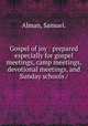 Gospel of joy : prepared especially for gospel meetings, camp meetings, devotional meetings, and Sunday schools /, Alman, Samuel. 
