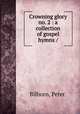 Crowning glory no. 2 : a collection of gospel hymns /, Bilhorn, Peter. 