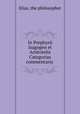 In Porphyrii Isagogen et Aristotelis Categorias commentaria ., Elias, the philosopher 