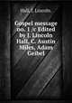 Gospel message no. 1 /c Edited by J. Lincoln Hall, C. Austin Miles, Adam Geibel., Hall, J. Lincoln. 