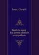 Truth in song : for lovers of truth everywhere., Scott, Clara H. 