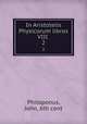 In Aristotelis Physicorum libros VIII .. 2, Philoponus, John, 6th cent 