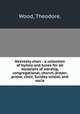 Heavenly choir : a collection of hymns and tunes for all occasions of worship, congregational, church, prayer, praise, choir, Sunday school, and socia, Wood, Theodore. 