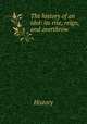 The history of an idol: its rise, reign, and overthrow, History 