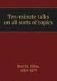 Ten-minute talks on all sorts of topics, Burritt, Elihu, 1810-1879 